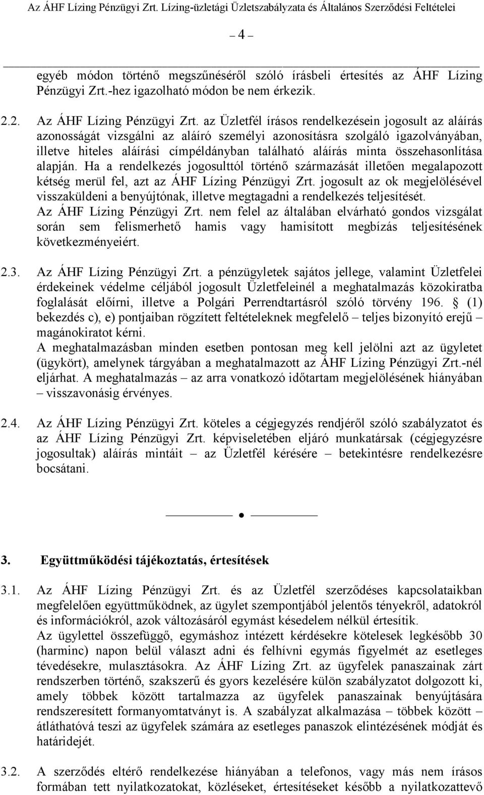 összehasonlítása alapján. Ha a rendelkezés jogosulttól történı származását illetıen megalapozott kétség merül fel, azt az ÁHF Lízing Pénzügyi Zrt.