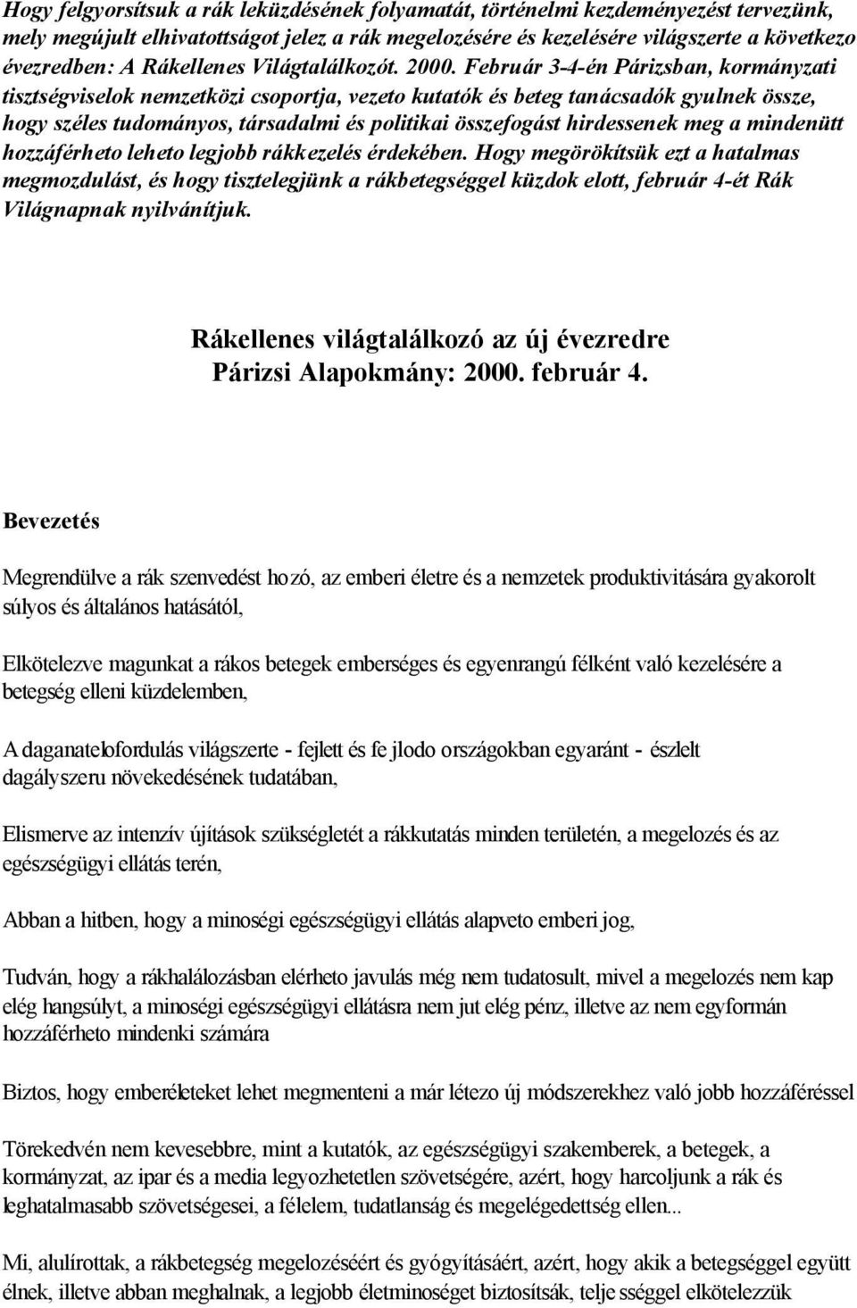 Február 3-4-én Párizsban, kormányzati tisztségviselok nemzetközi csoportja, vezeto kutatók és beteg tanácsadók gyulnek össze, hogy széles tudományos, társadalmi és politikai összefogást hirdessenek