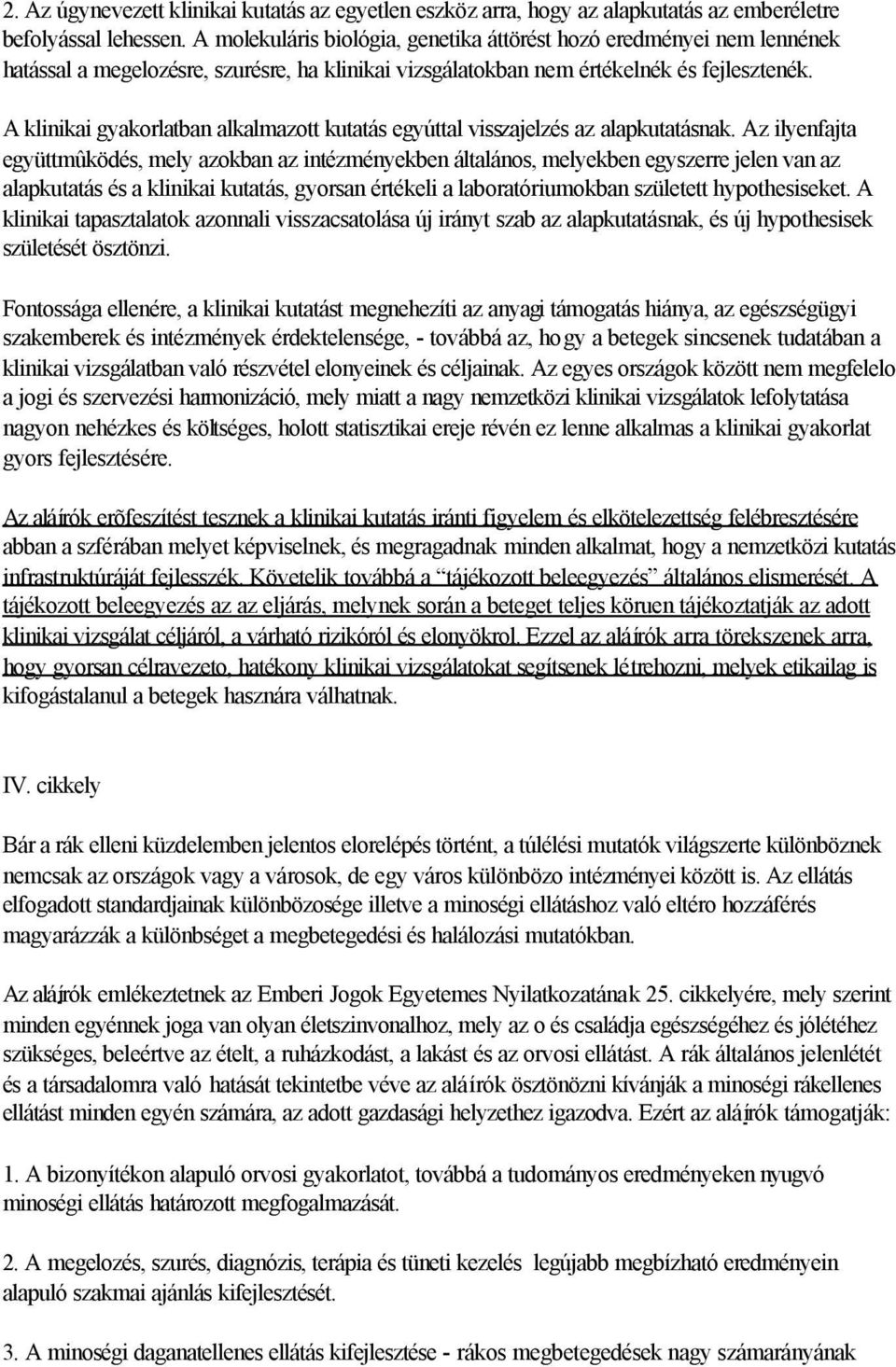 A klinikai gyakorlatban alkalmazott kutatás egyúttal visszajelzés az alapkutatásnak.