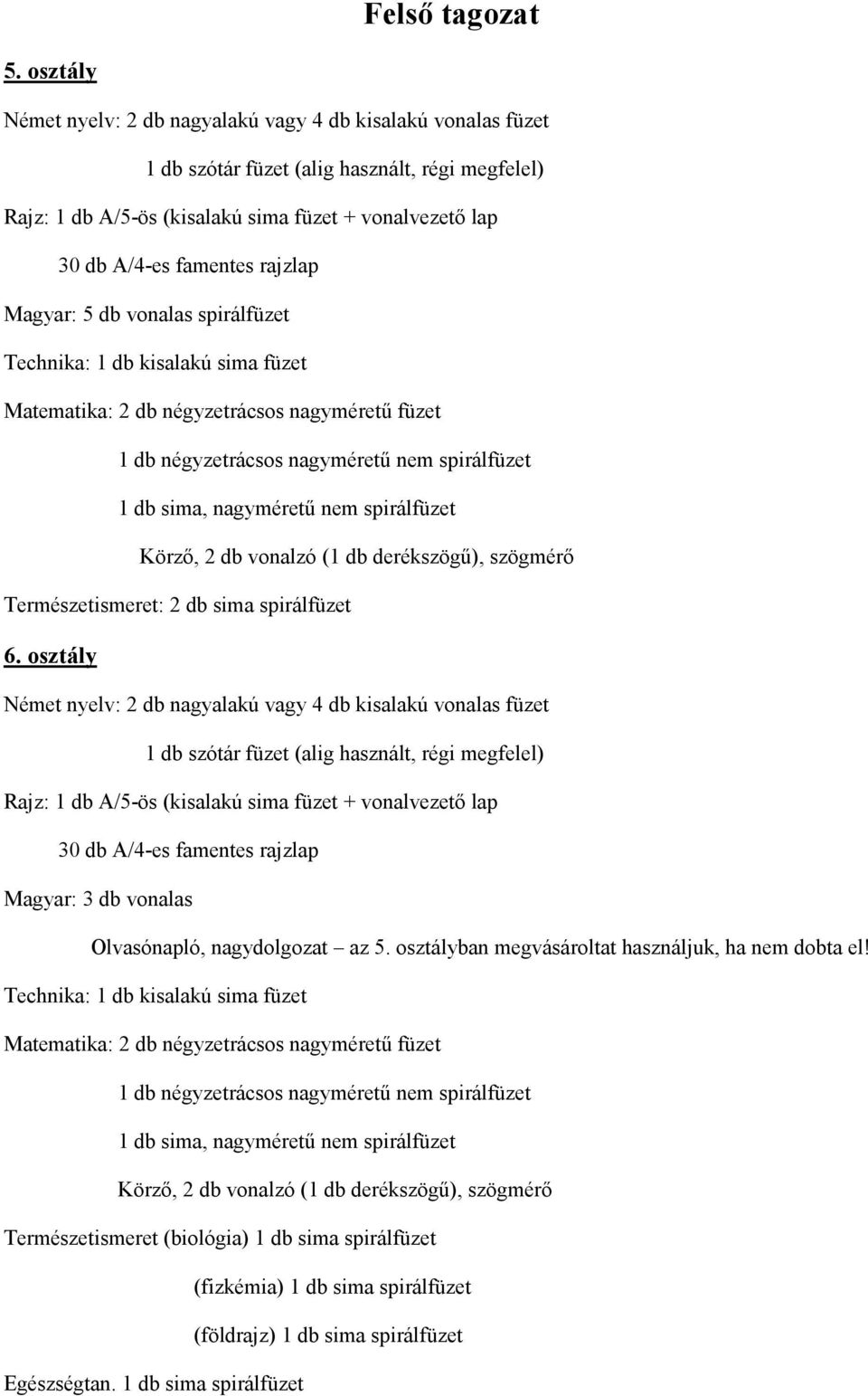 osztály Magyar: 3 db vonalas Olvasónapló, nagydolgozat az 5.