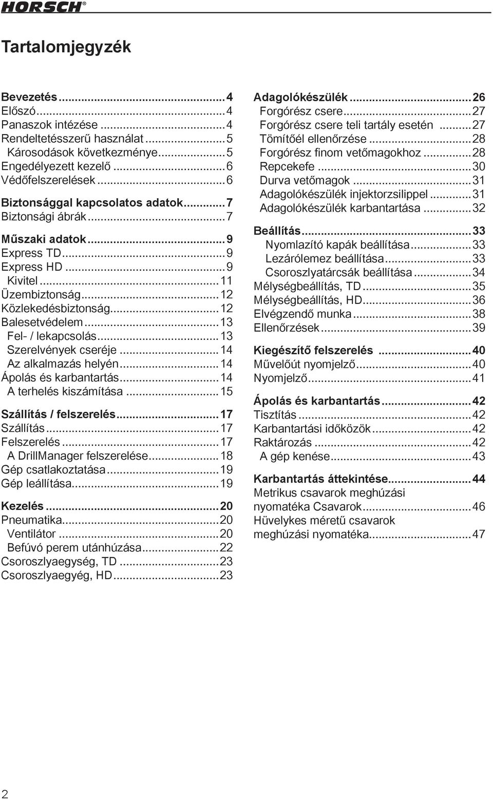 ..13 Fel- / lekapcsolás...13 Szerelvények cseréje...14 Az alkalmazás helyén...14 Ápolás és karbantartás...14 A terhelés kiszámítása...15 Szállítás / felszerelés...17 Szállítás...17 Felszerelés.