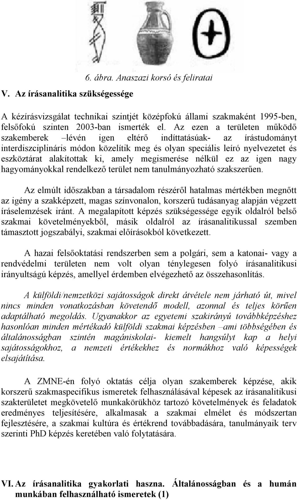 amely megismerése nélkül ez az igen nagy hagyományokkal rendelkező terület nem tanulmányozható szakszerűen.