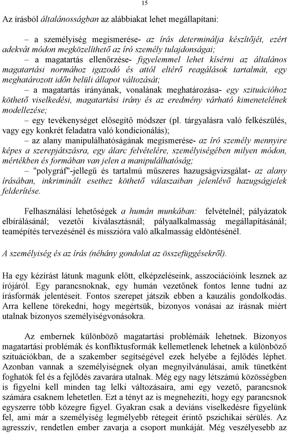 irányának, vonalának meghatározása- egy szituációhoz köthető viselkedési, magatartási irány és az eredmény várható kimenetelének modellezése; egy tevékenységet elősegítő módszer (pl.