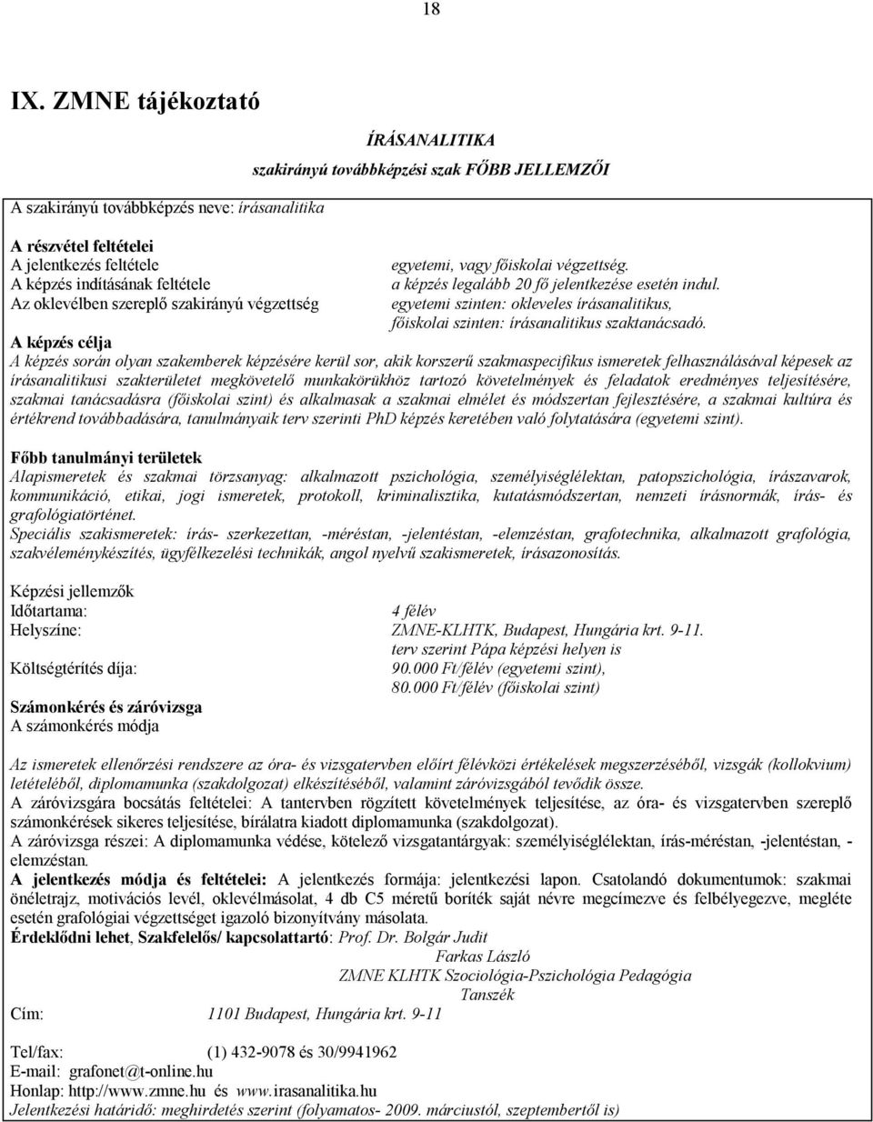 szakirányú továbbképzési szak FŐBB JELLEMZŐI egyetemi, vagy főiskolai végzettség. a képzés legalább 20 fő jelentkezése esetén indul.
