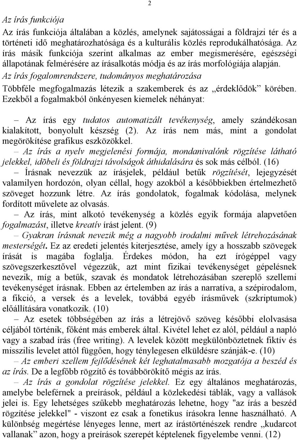 Az írás fogalomrendszere, tudományos meghatározása Többféle megfogalmazás létezik a szakemberek és az érdeklődök körében.