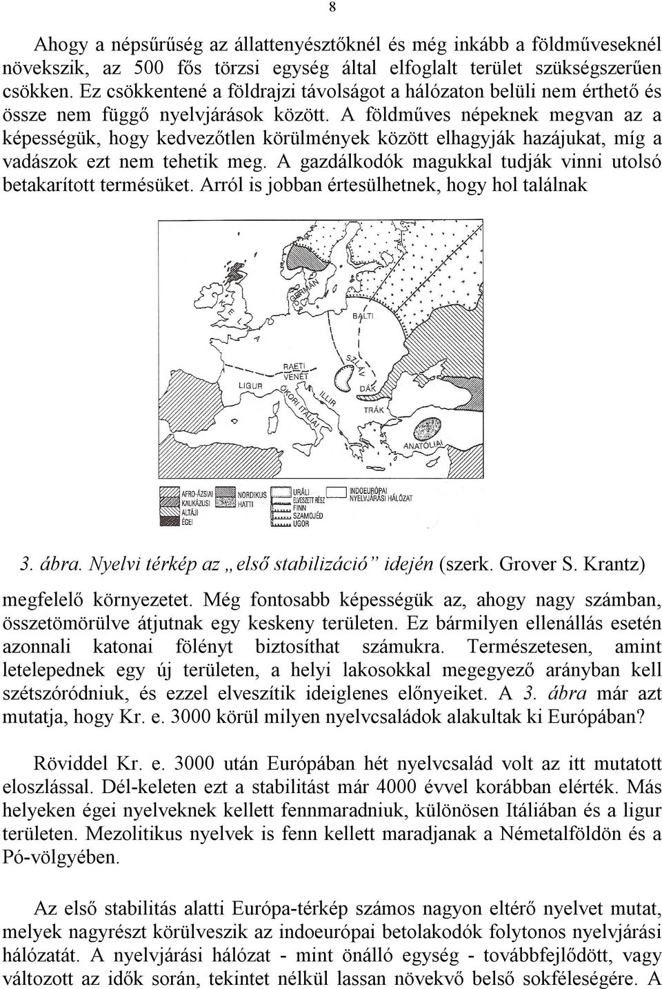 A földműves népeknek megvan az a képességük, hogy kedvezőtlen körülmények között elhagyják hazájukat, míg a vadászok ezt nem tehetik meg.