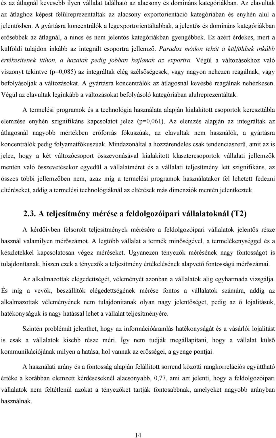 A gyártásra koncentrálók a legexportorientáltabbak, a jelentős és domináns kategóriákban erősebbek az átlagnál, a nincs és nem jelentős kategóriákban gyengébbek.
