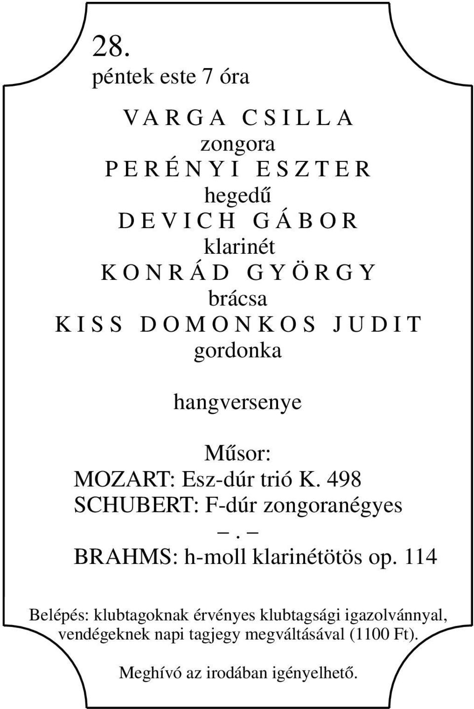 Esz-dúr trió K. 498 SCHUBERT: F-dúr zongoranégyes. BRAHMS: h-moll klarinétötös op.