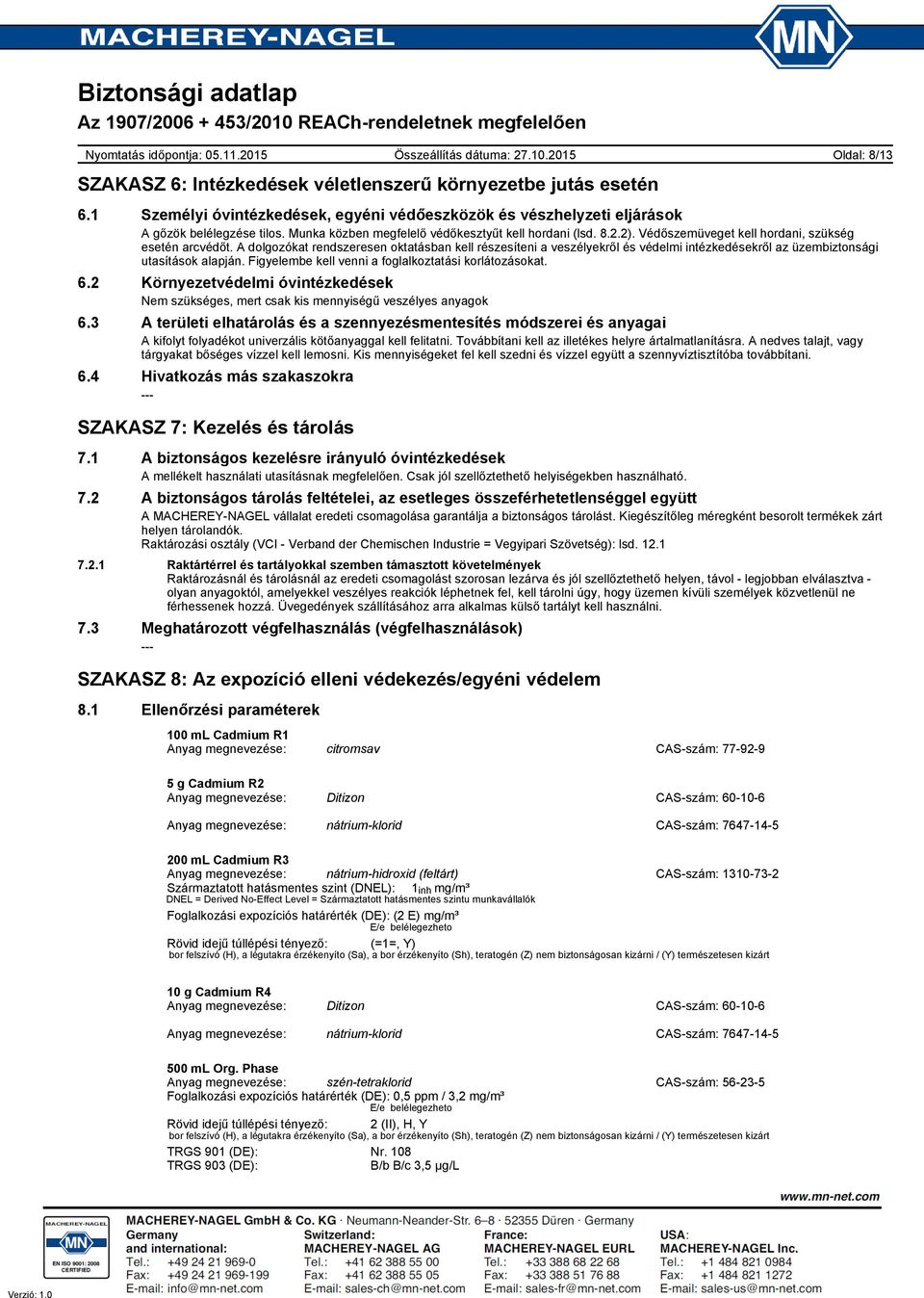 A dolgozókat rendszeresen oktatásban kell részesíteni a veszélyekről és védelmi intézkedésekről az üzembiztonsági utasítások alapján. Figyelembe kell venni a foglalkoztatási korlátozásokat. 6.