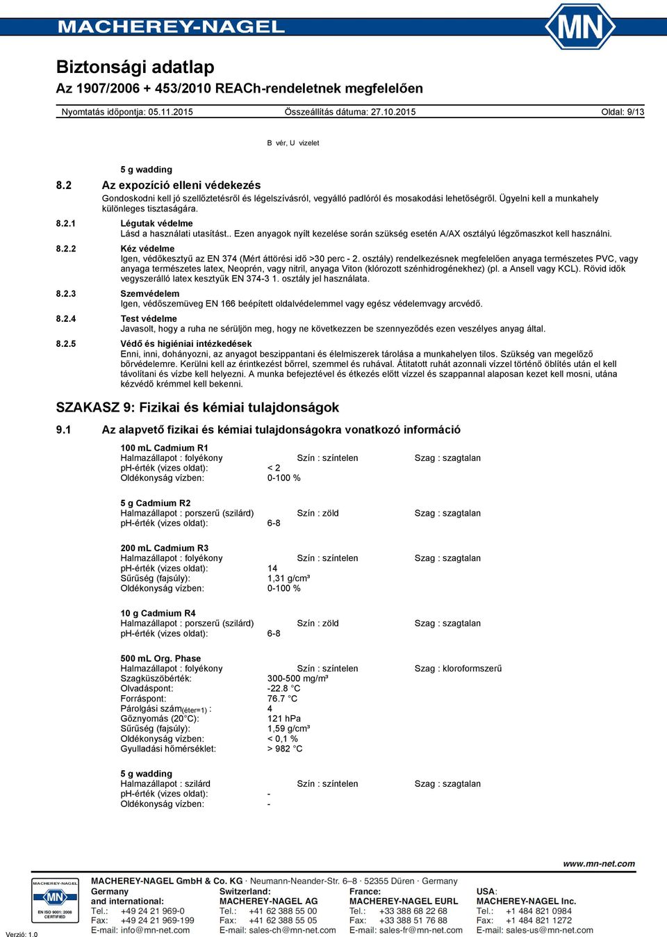 osztály) rendelkezésnek megfelelően anyaga természetes PVC, vagy anyaga természetes latex, Neoprén, vagy nitril, anyaga Viton (klórozott szénhidrogénekhez) (pl. a Ansell vagy KCL).