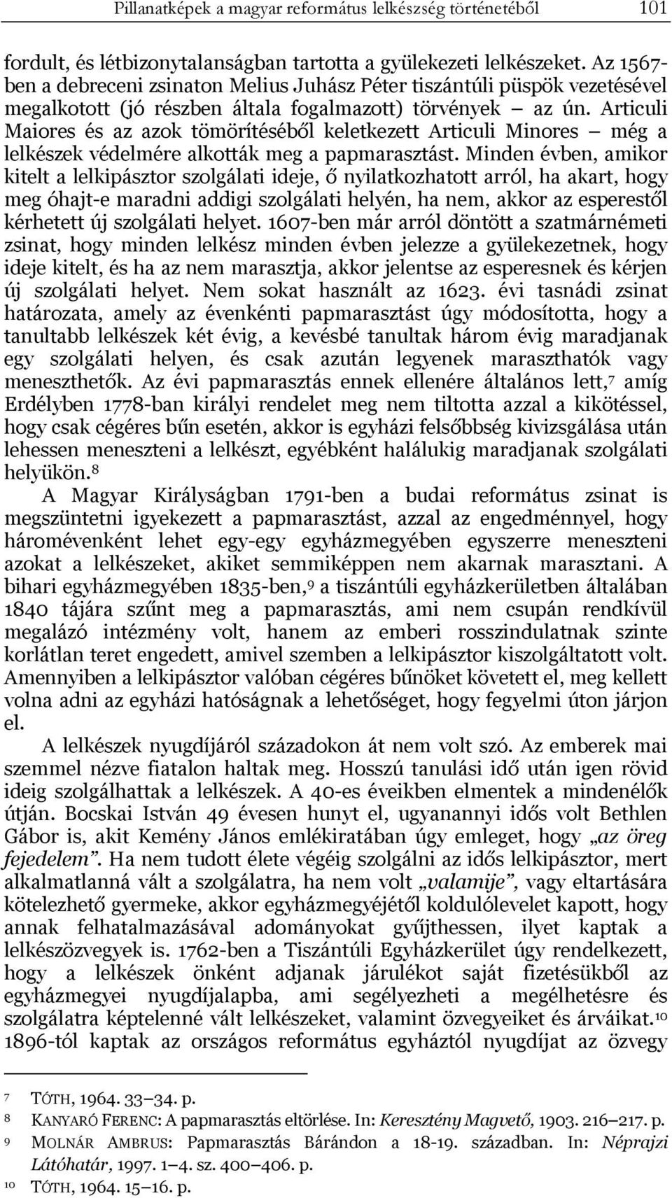 Articuli Maiores és az azok tömörítéséből keletkezett Articuli Minores még a lelkészek védelmére alkották meg a papmarasztást.
