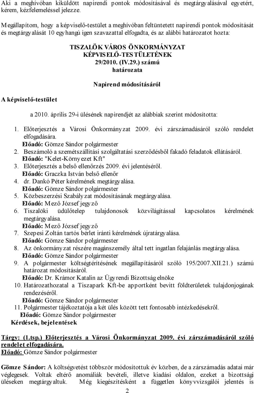 képviselő-testület TIS ZALÖK VÁROS ÖNKORMÁNYZAT KÉPVISELŐ-TES TÜLETÉNEK 29/2010. (IV.29.) számú határozata Napirend módosításáról a 2010.