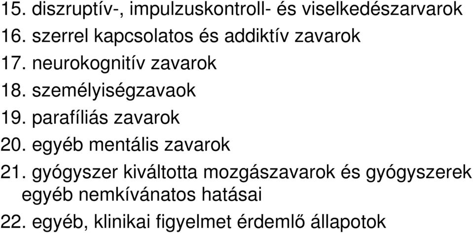 személyiségzavaok 19. parafíliás zavarok 20. egyéb mentális zavarok 21.