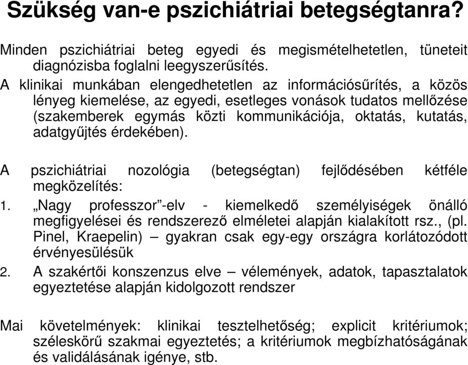 adatgyőjtés érdekében). A pszichiátriai nozológia (betegségtan) fejlıdésében kétféle megközelítés: 1.