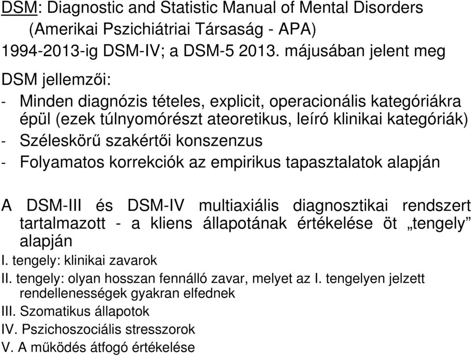 szakértıi konszenzus - Folyamatos korrekciók az empirikus tapasztalatok alapján A DSM-III és DSM-IV multiaxiális diagnosztikai rendszert tartalmazott - a kliens állapotának értékelése