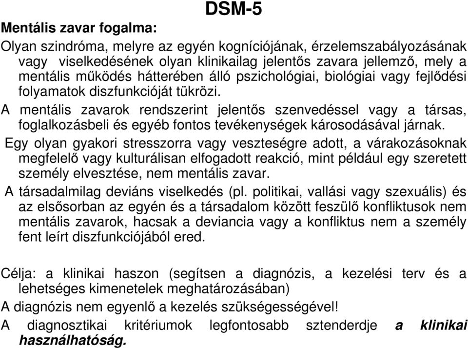 A mentális zavarok rendszerint jelentıs szenvedéssel vagy a társas, foglalkozásbeli és egyéb fontos tevékenységek károsodásával járnak.