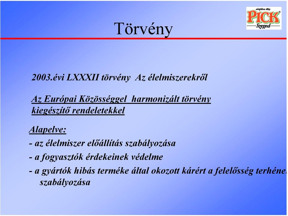 harmonizált törvény kiegészítő rendeletekkel Alapelve: - az élelmiszer