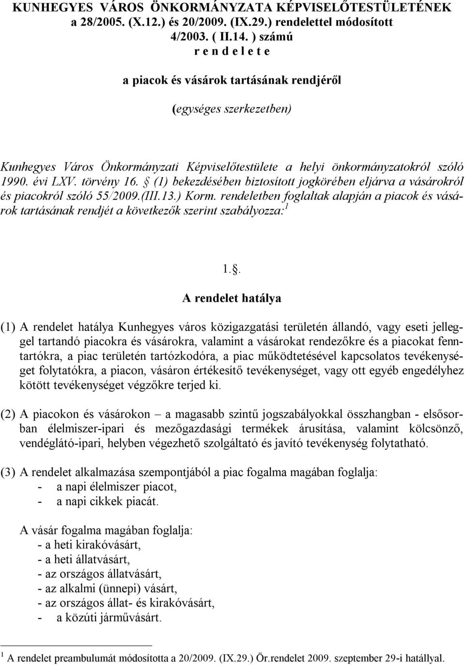 (1) bekezdésében biztosított jogkörében eljárva a vásárokról és piacokról szóló 55/2009.(III.13.) Korm.