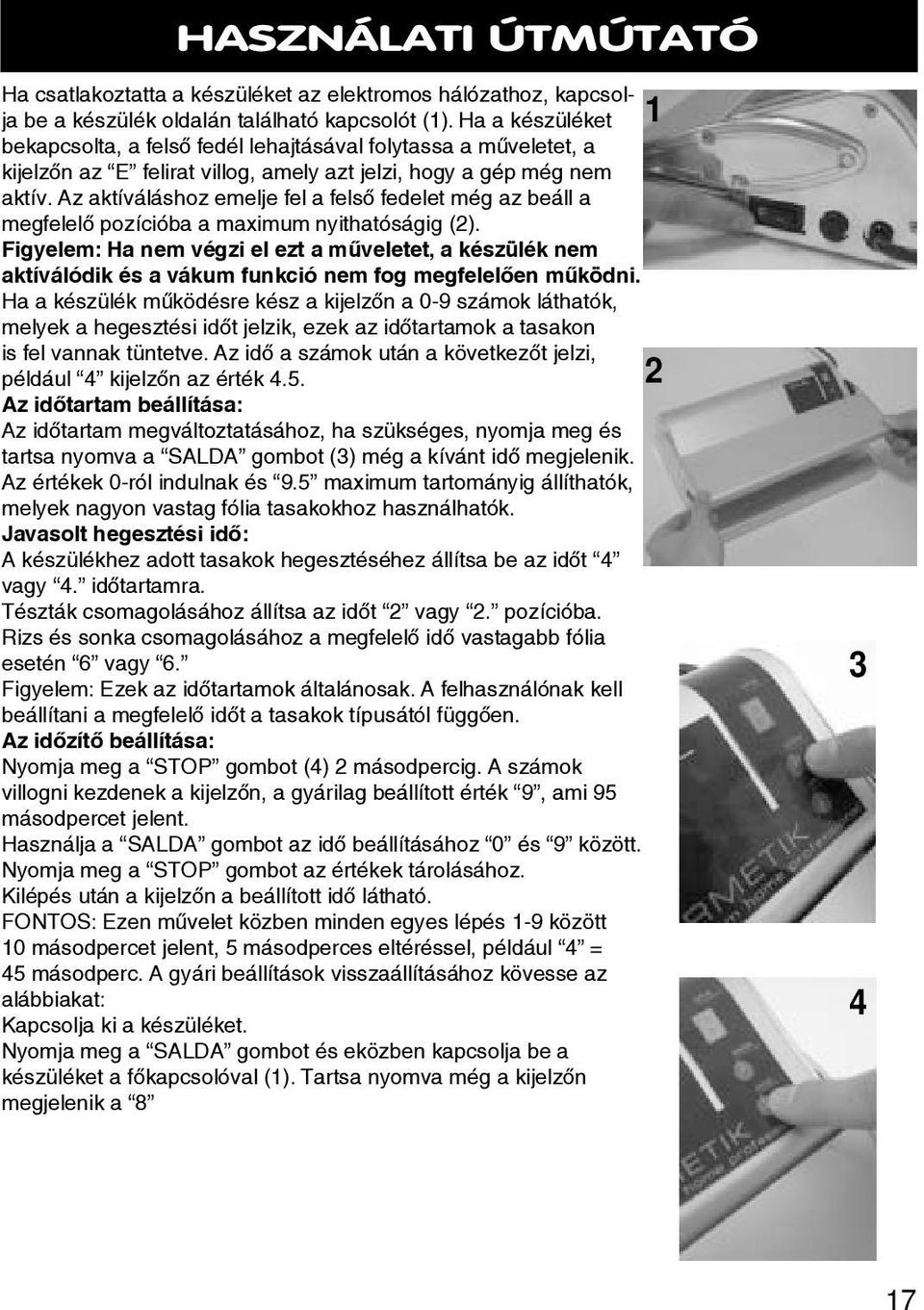 switch When bekapcsolta, you switch a felső on the fedél appliance, lehajtásával if it was folytassa switched a on műveletet, with the upper a mobile kijelzőn bar az lowered, E felirat the villog,