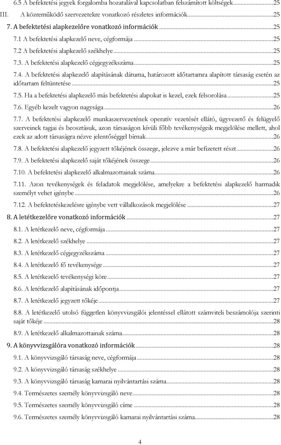 A befektetési alapkezelő alapításának dátuma, határozott időtartamra alapított társaság esetén az időtartam feltüntetése...25 