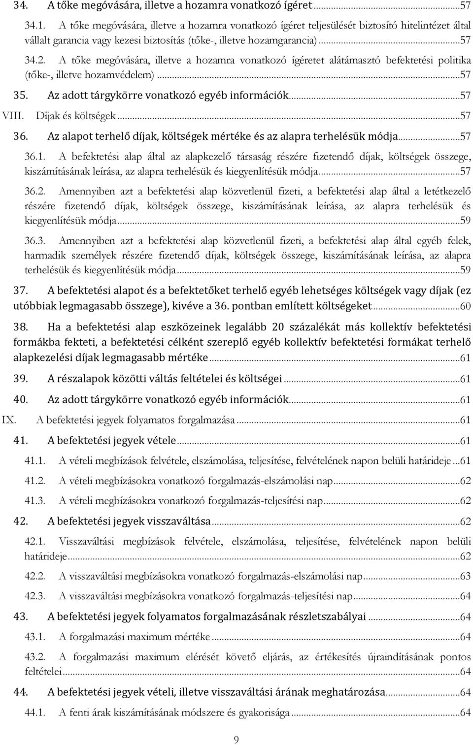 A tőke megóvására, illetve a hozamra vonatkozó ígéretet alátámasztó befektetési politika (tőke-, illetve hozamvédelem)...57 35. Az adott tárgykörre vonatkozó egyéb információk...57 VIII.