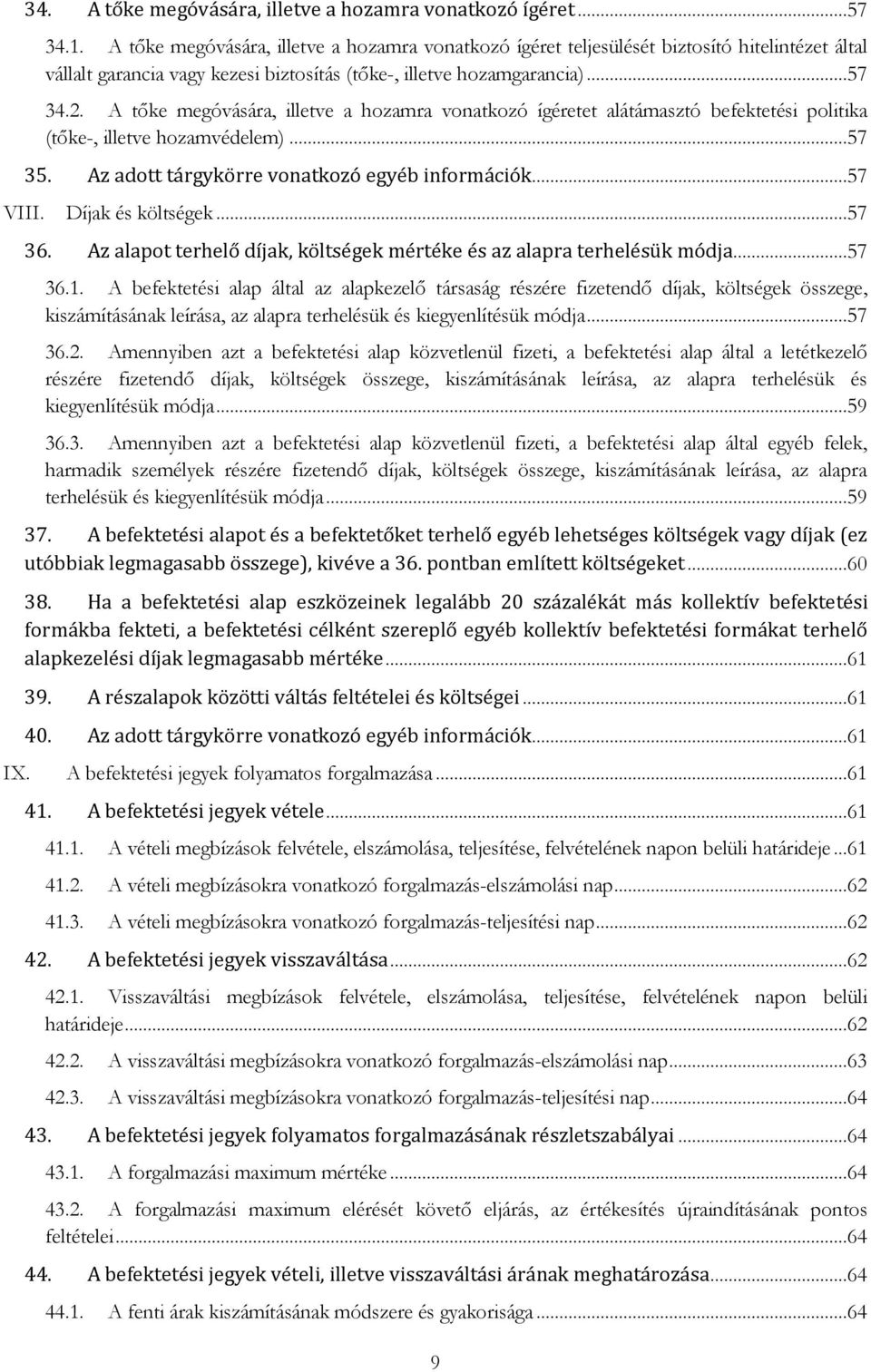 A tőke megóvására, illetve a hozamra vonatkozó ígéretet alátámasztó befektetési politika (tőke-, illetve hozamvédelem)...57 35. Az adott tárgykörre vonatkozó egyéb információk...57 VIII.