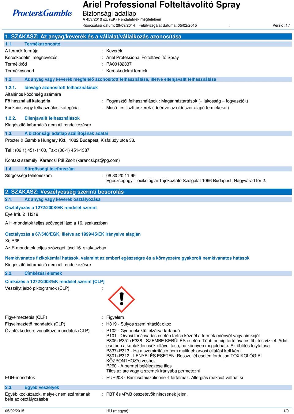 2.1. Idevágó azonosított felhasználások Általános közönség számára Fő használati kategória Funkciós vagy felhasználási kategória : Fogyasztói felhasználások : Magánháztartások (= lakosság =