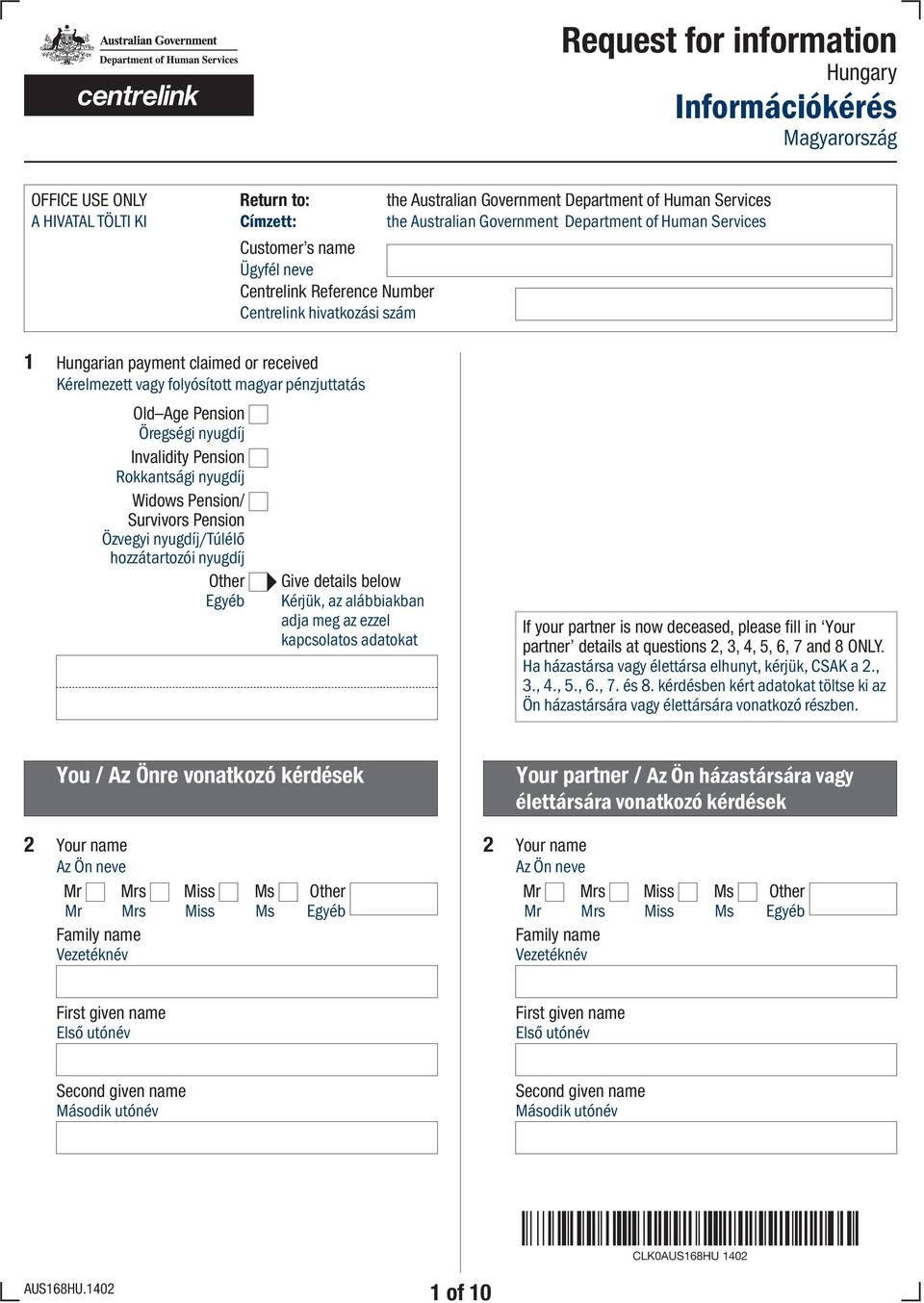 pénzjuttatás Old Age Pension Öregségi nyugdíj Invalidity Pension Rokkantsági nyugdíj Widows Pension/ Survivors Pension Özvegyi nyugdíj/túlélő hozzátartozói nyugdíj Give details below Kérjük, az