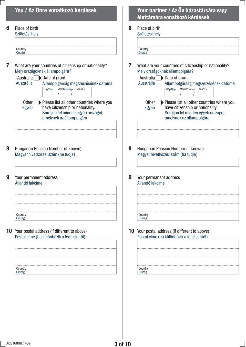 Mely országoknak állampolgára? Australia Ausztrália Date of grant Állampolgárság megszerzésének dátuma Please list all other countries where you have citizenship or nationality.