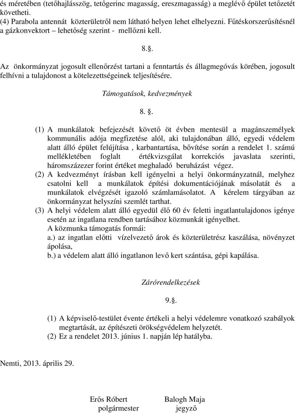 . Az önkormányzat jogosult ellenőrzést tartani a fenntartás és állagmegóvás körében, jogosult felhívni a tulajdonost a kötelezettségeinek teljesítésére. Támogatások, kedvezmények 8.