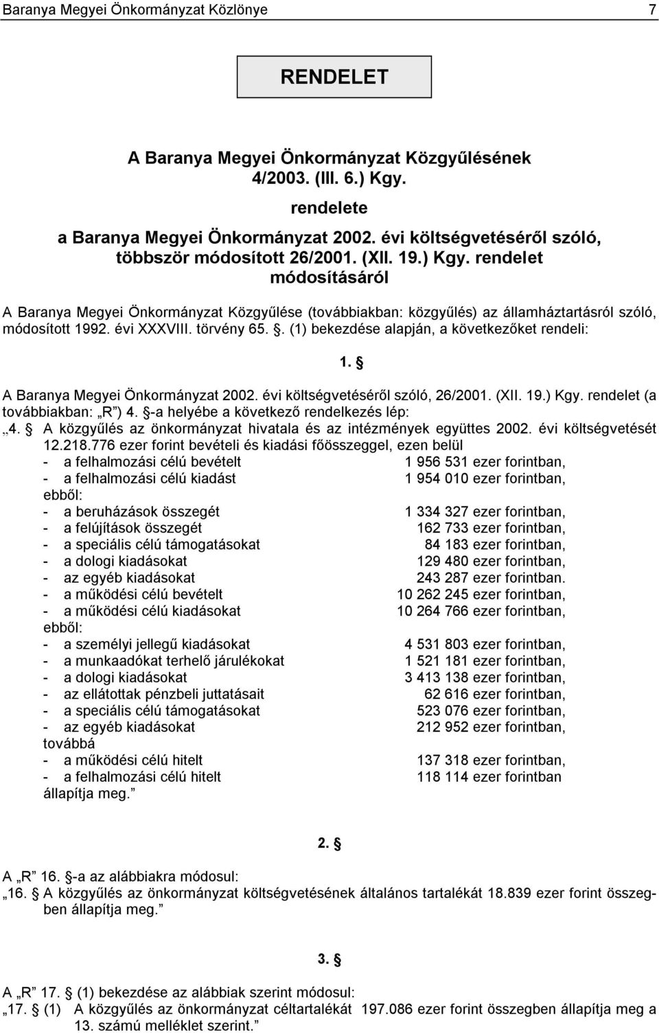 rendelet módosításáról A Baranya Megyei Önkormányzat Közgyűlése (továbbiakban: közgyűlés) az államháztartásról szóló, módosított 1992. évi XXXVIII. törvény 65.