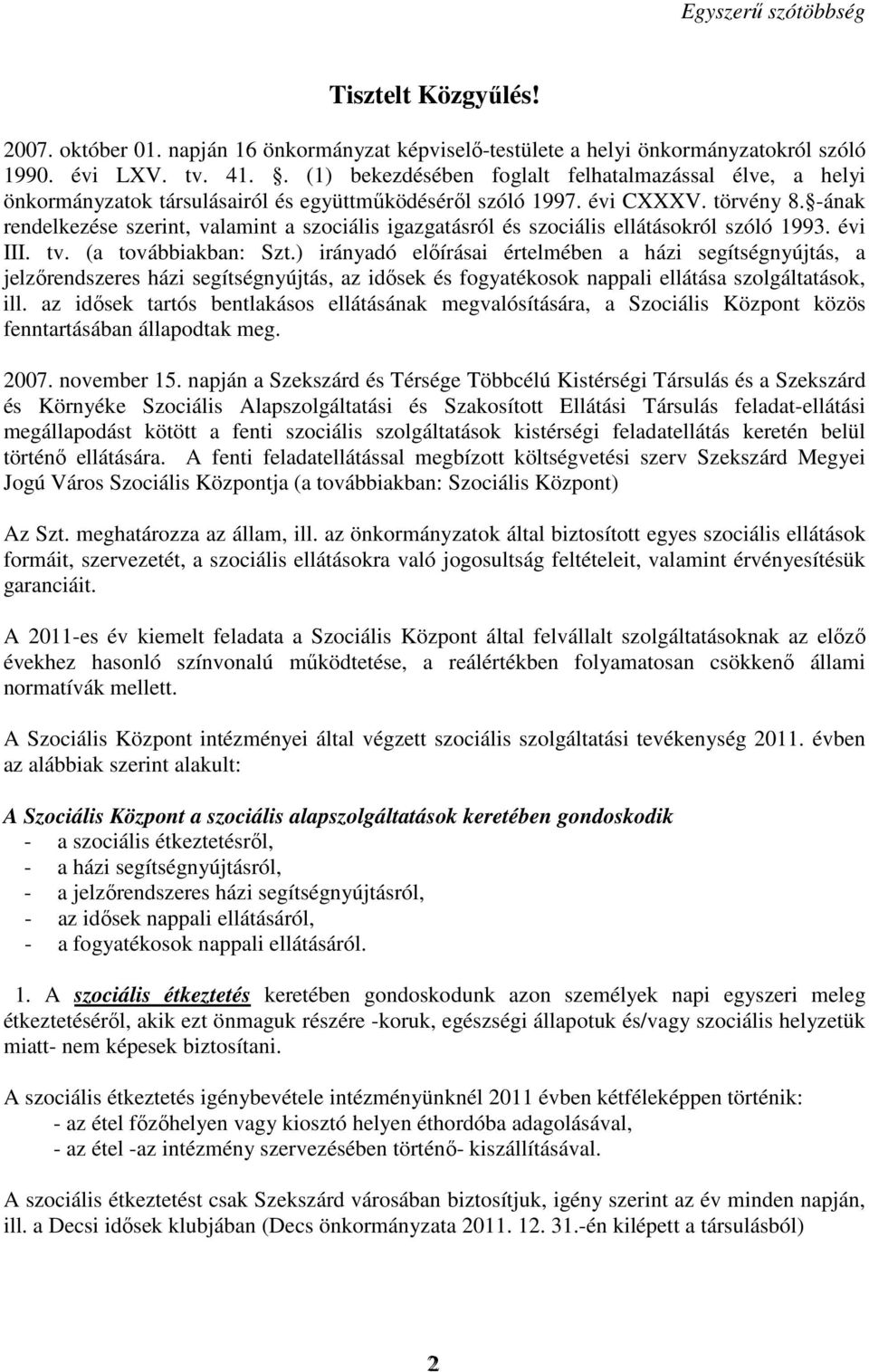 -ának rendelkezése szerint, valamint a szociális igazgatásról és szociális ellátásokról szóló 1993. évi III. tv. (a továbbiakban: Szt.