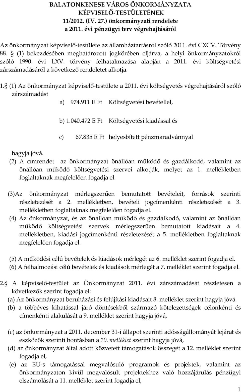 (1) bekezdésében meghatározott jogkörében eljárva, a helyi önkormányzatokról szóló 1990. évi LXV. törvény felhatalmazása alapján a 2011.