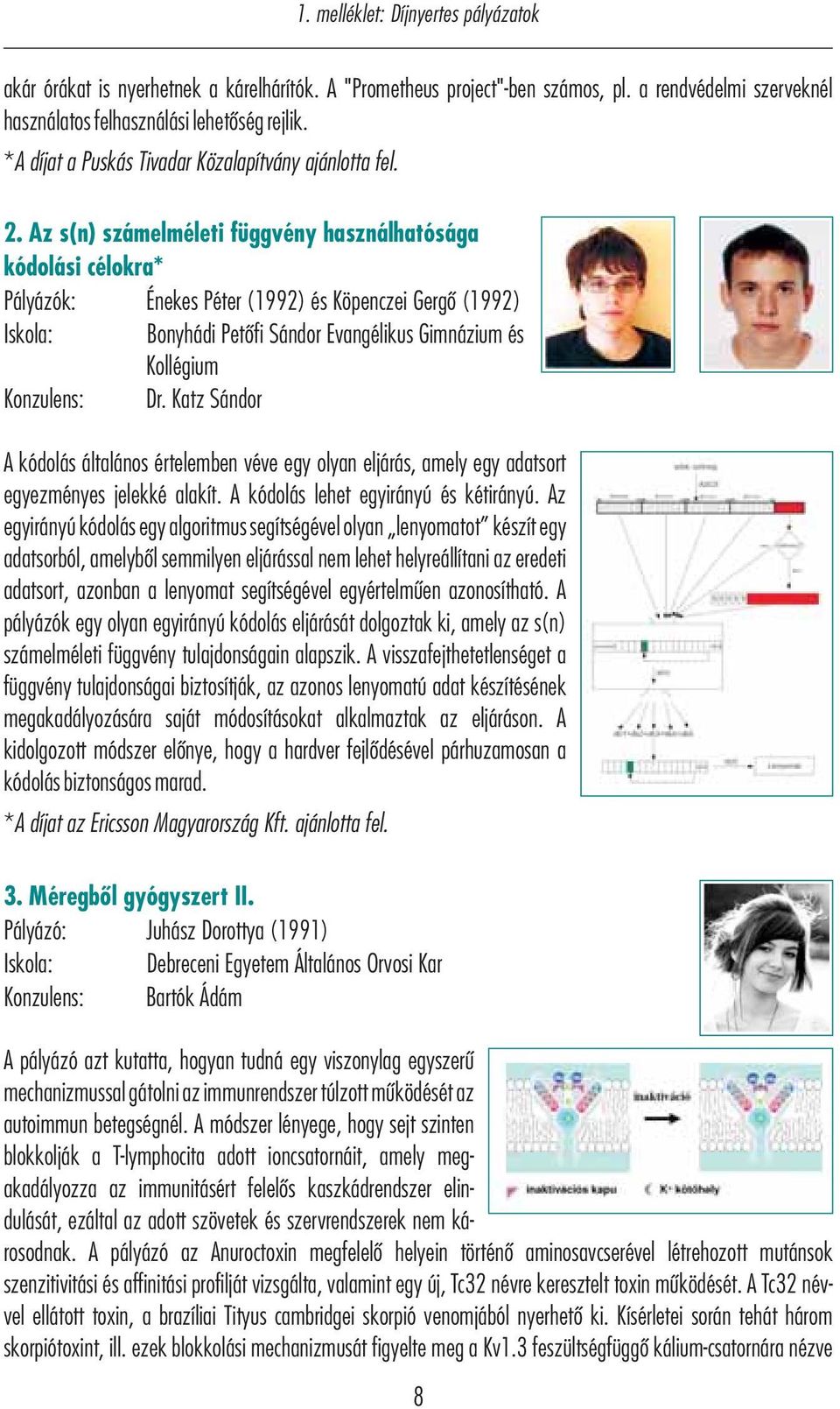 Az s(n) számelméleti függvény használhatósága kódolási célokra* Pályázó k: Énekes Péter (1992) és Köpenczei Gergő (1992) Iskola: Bonyhádi Petőfi Sándor Evangélikus Gimnázium és Kollégium Konzulens: