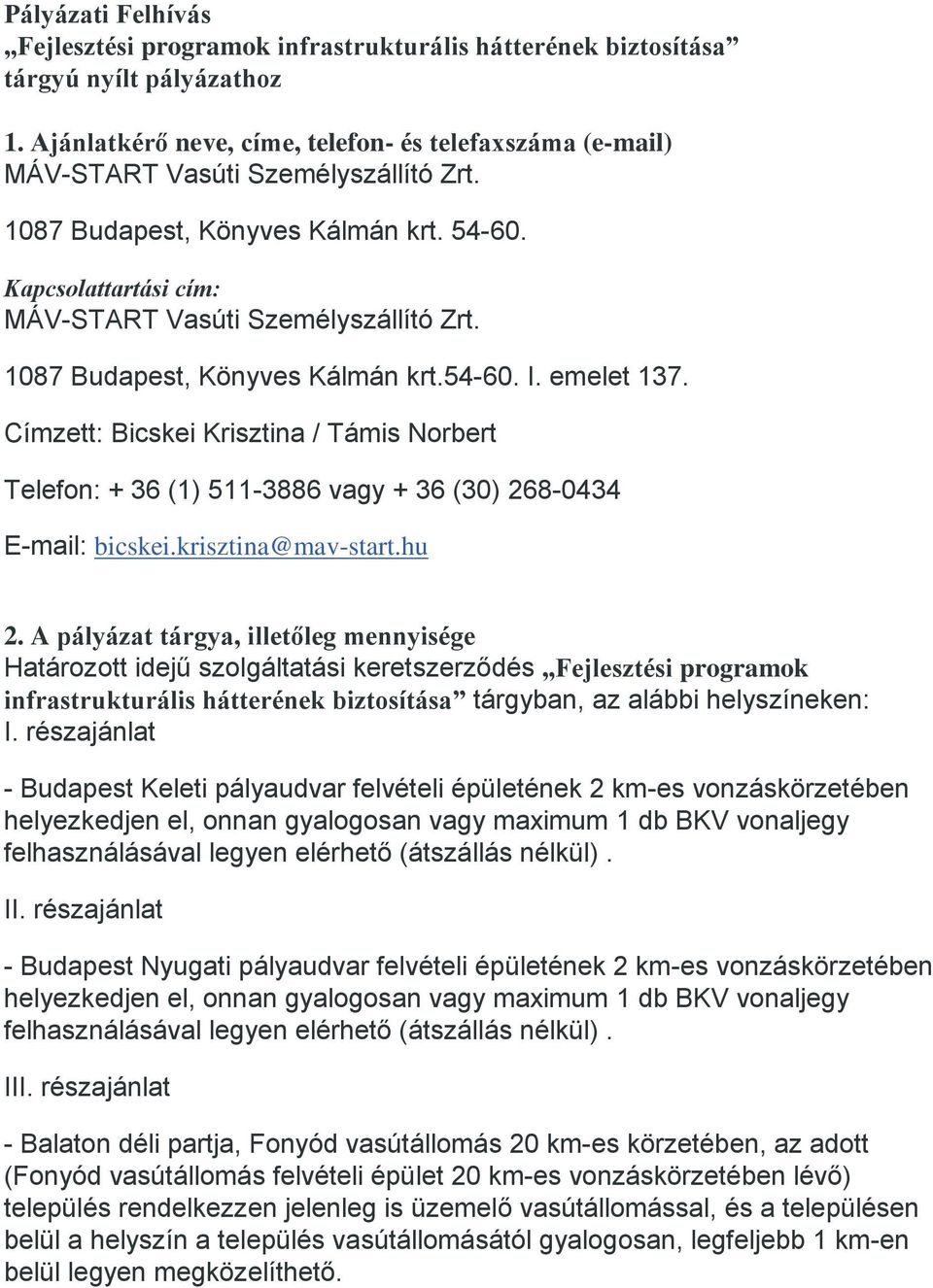 1087 Budapest, Könyves Kálmán krt.54-60. I. emelet 137. Címzett: Bicskei Krisztina / Támis Norbert Telefon: + 36 (1) 511-3886 vagy + 36 (30) 268-0434 E-mail: bicskei.krisztina@mav-start.hu 2.