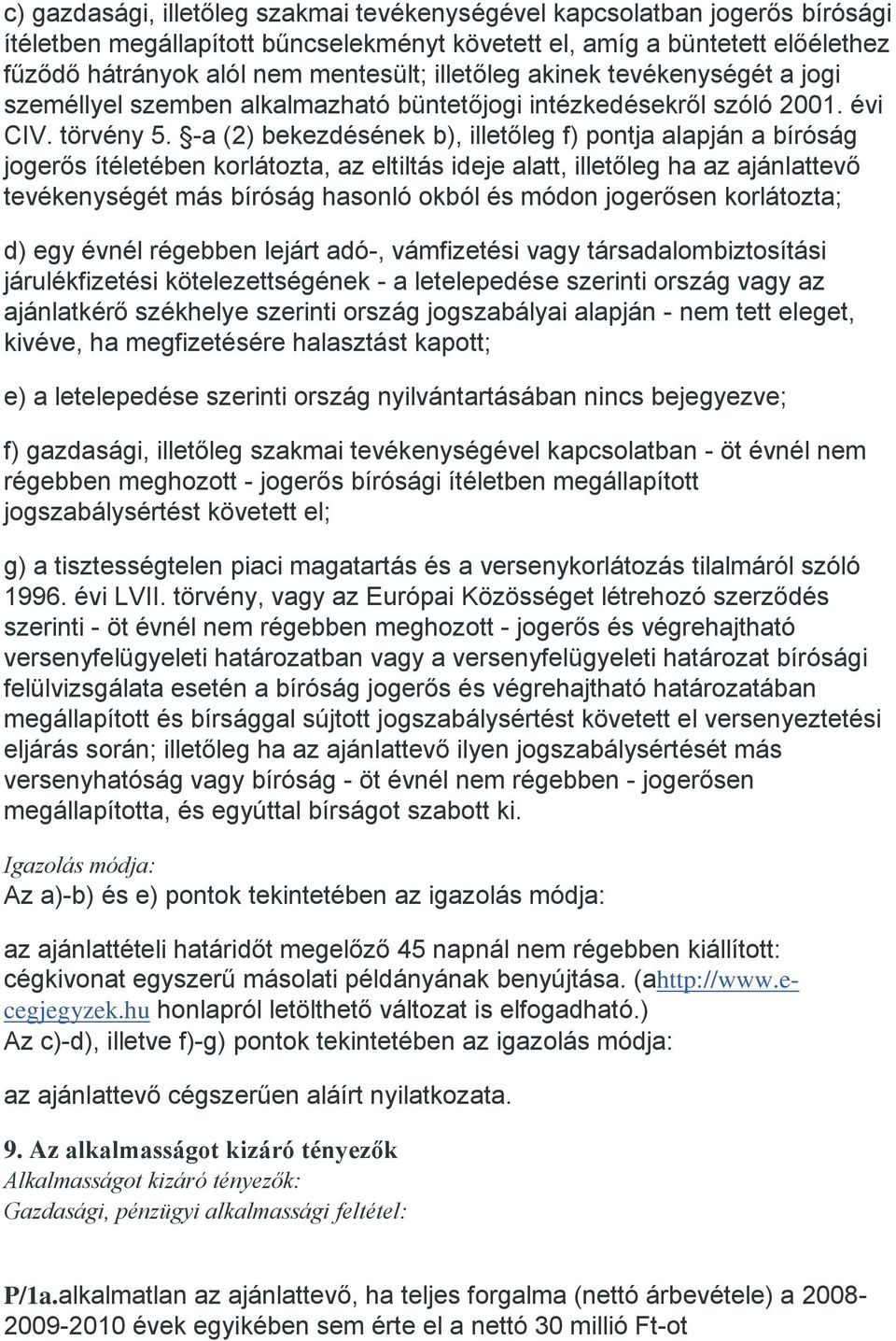 -a (2) bekezdésének b), illetőleg f) pontja alapján a bíróság jogerős ítéletében korlátozta, az eltiltás ideje alatt, illetőleg ha az ajánlattevő tevékenységét más bíróság hasonló okból és módon