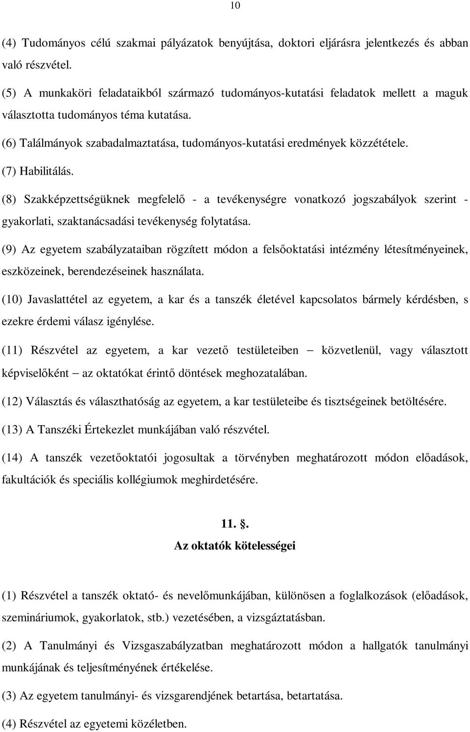 (6) Találmányok szabadalmaztatása, tudományos-kutatási eredmények közzététele. (7) Habilitálás.