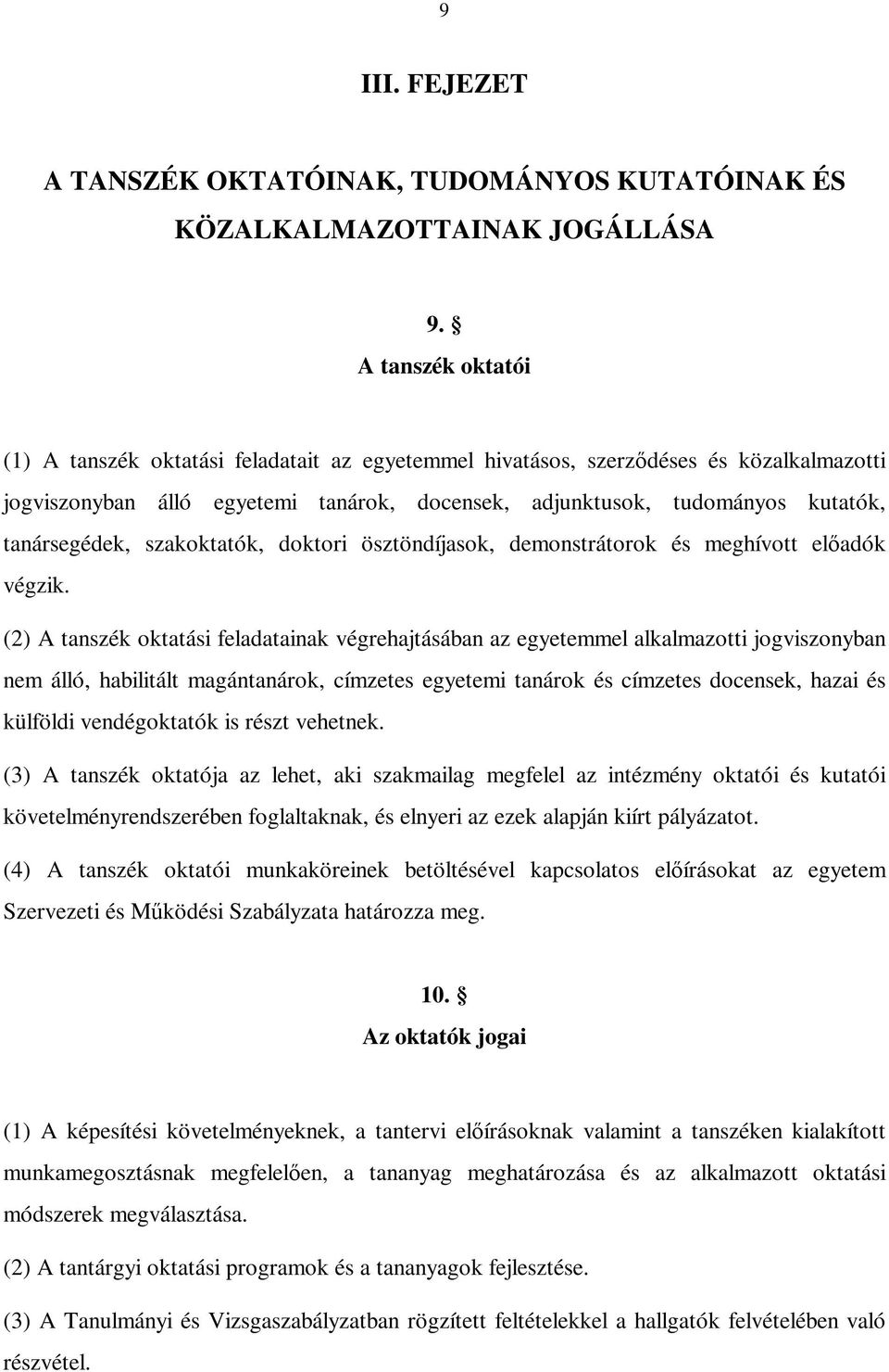 tanársegédek, szakoktatók, doktori ösztöndíjasok, demonstrátorok és meghívott el adók végzik.