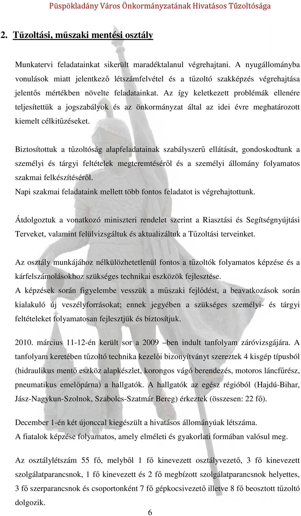 Az így keletkezett problémák ellenére teljesítettük a jogszabályok és az önkormányzat által az idei évre meghatározott kiemelt célkitűzéseket.