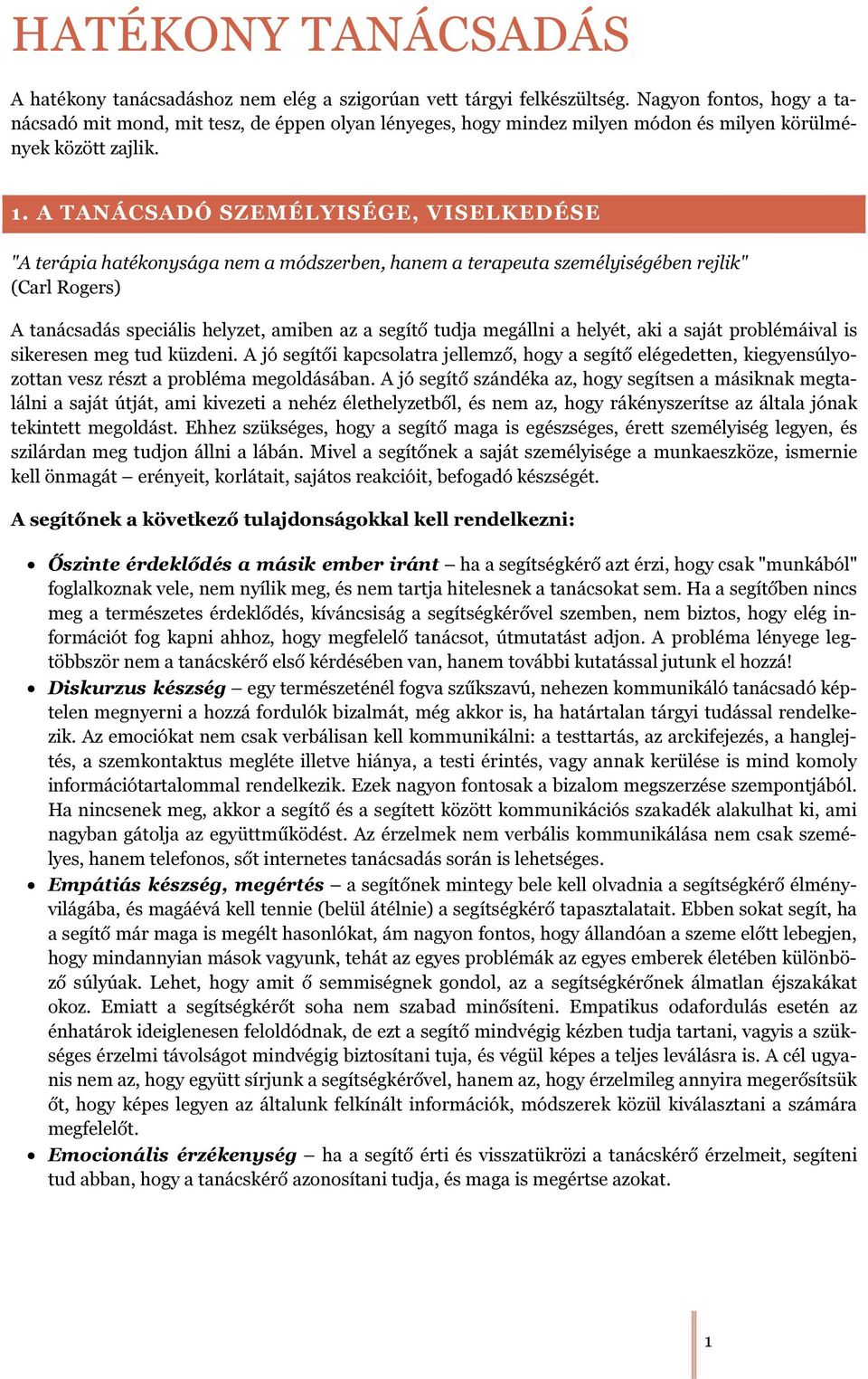A TANÁCSADÓ SZEMÉLYISÉGE, VISELKEDÉSE "A terápia hatékonysága nem a módszerben, hanem a terapeuta személyiségében rejlik" (Carl Rogers) A tanácsadás speciális helyzet, amiben az a segítő tudja