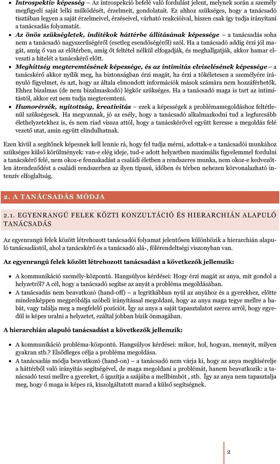 Az önös szükségletek, indítékok háttérbe állításának képessége a tanácsadás soha nem a tanácsadó nagyszerűségéről (esetleg esendőségéről) szól.