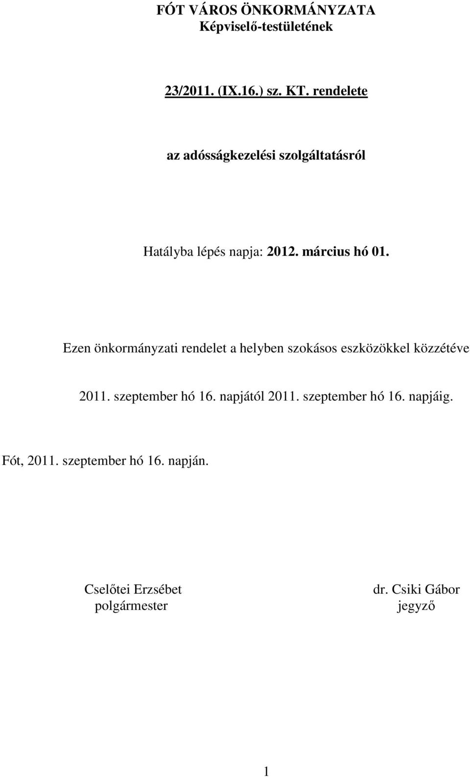 Ezen önkormányzati rendelet a helyben szokásos eszközökkel közzétéve 2011. szeptember hó 16.