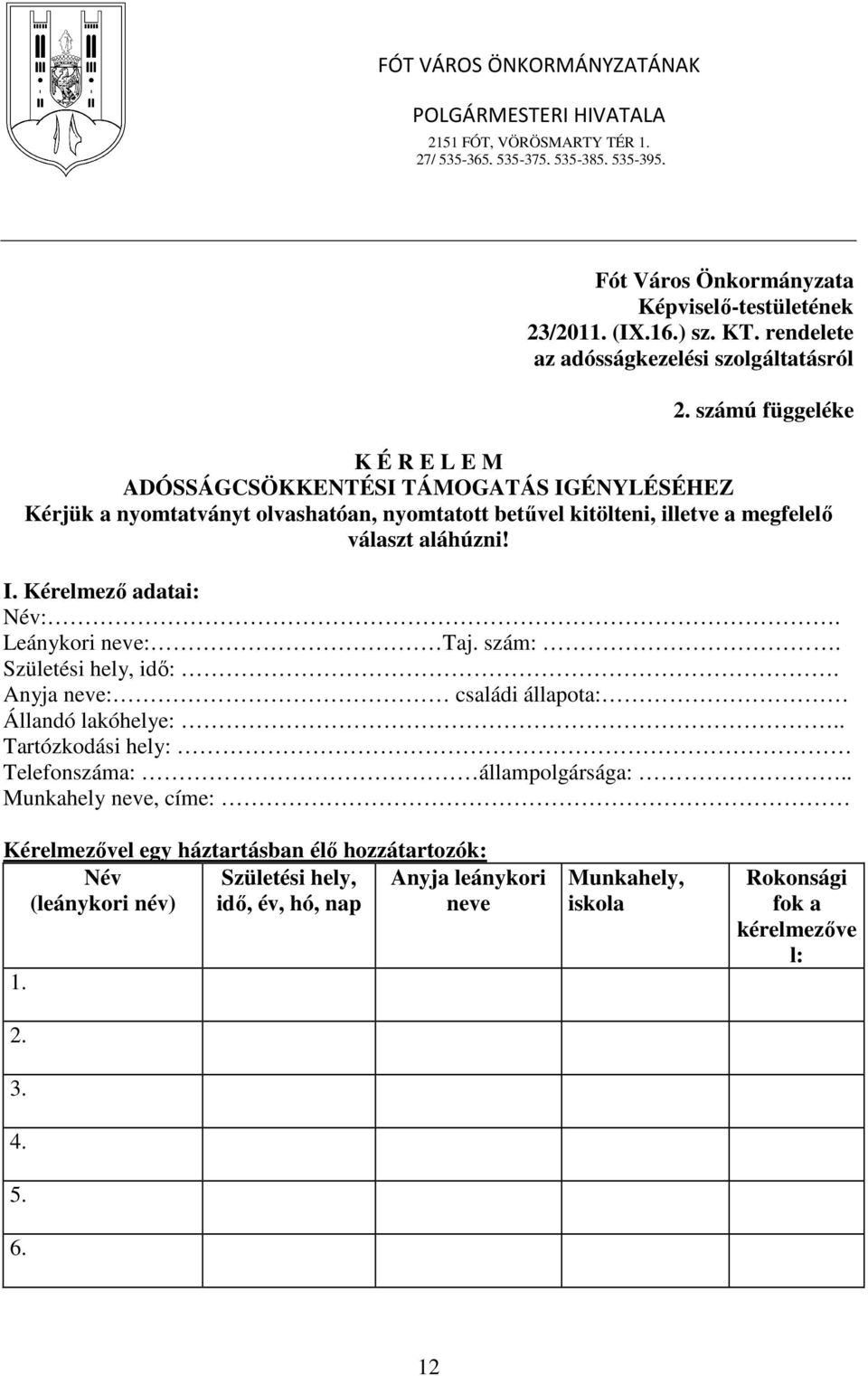 számú függeléke K É R E L E M ADÓSSÁGCSÖKKENTÉSI TÁMOGATÁS IGÉNYLÉSÉHEZ Kérjük a nyomtatványt olvashatóan, nyomtatott betűvel kitölteni, illetve a megfelelő választ aláhúzni! I. Kérelmező adatai: Név:.