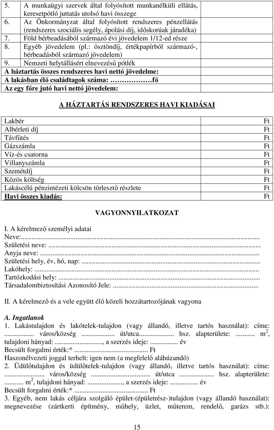Egyéb jövedelem (pl.: ösztöndíj, értékpapírból származó-, bérbeadásból származó jövedelem) 9.