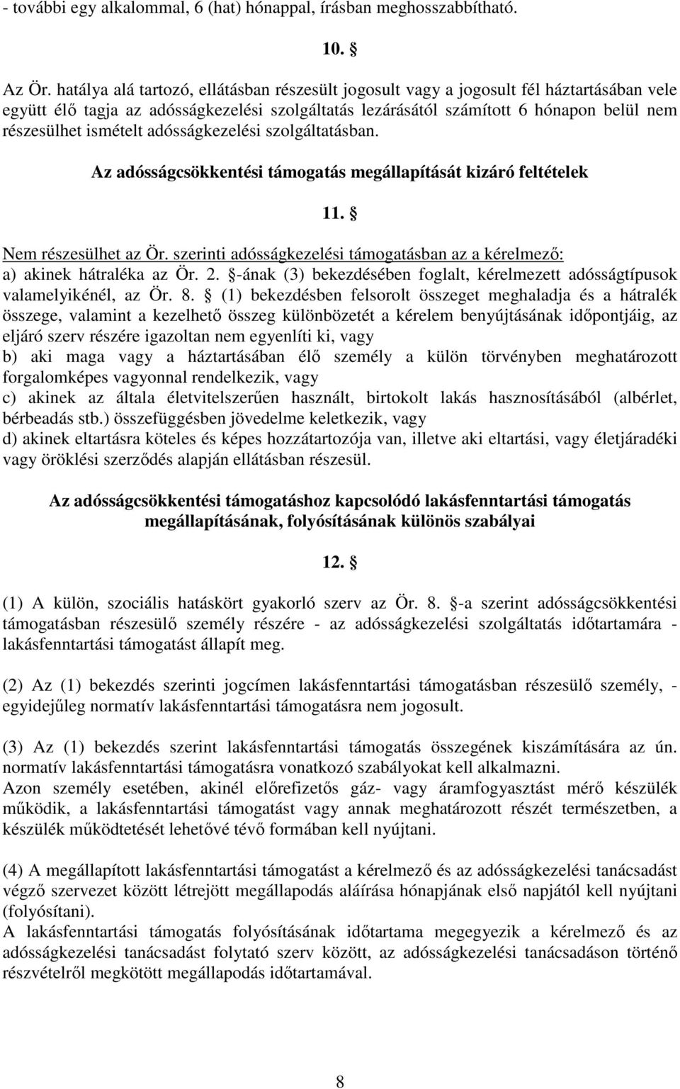 ismételt adósságkezelési szolgáltatásban. Az adósságcsökkentési támogatás megállapítását kizáró feltételek 11. Nem részesülhet az Ör.