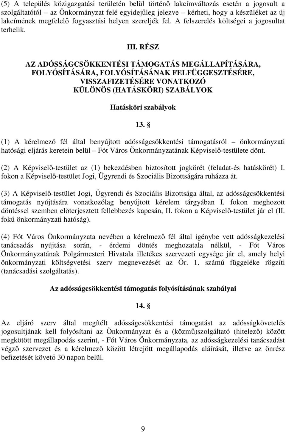 RÉSZ AZ ADÓSSÁGCSÖKKENTÉSI TÁMOGATÁS MEGÁLLAPÍTÁSÁRA, FOLYÓSÍTÁSÁRA, FOLYÓSÍTÁSÁNAK FELFÜGGESZTÉSÉRE, VISSZAFIZETÉSÉRE VONATKOZÓ KÜLÖNÖS (HATÁSKÖRI) SZABÁLYOK Hatásköri szabályok 13.