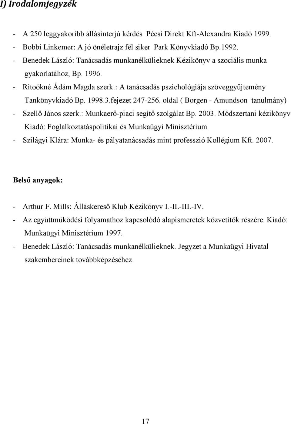 fejezet 247-256. oldal ( Borgen - Amundson tanulmány) - Szellő János szerk.: Munkaerő-piaci segítő szolgálat Bp. 2003.