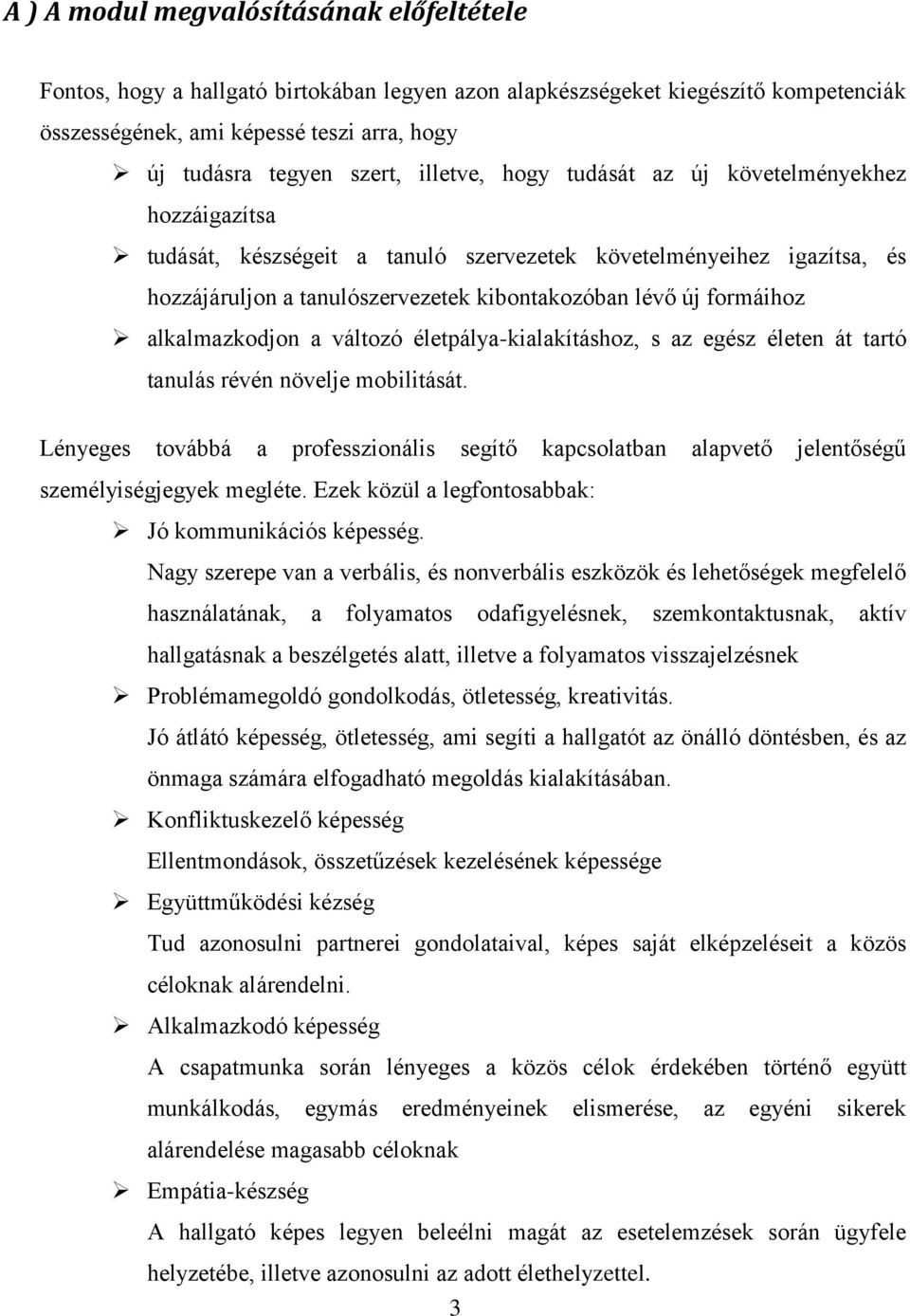 alkalmazkodjon a változó életpálya-kialakításhoz, s az egész életen át tartó tanulás révén növelje mobilitását.