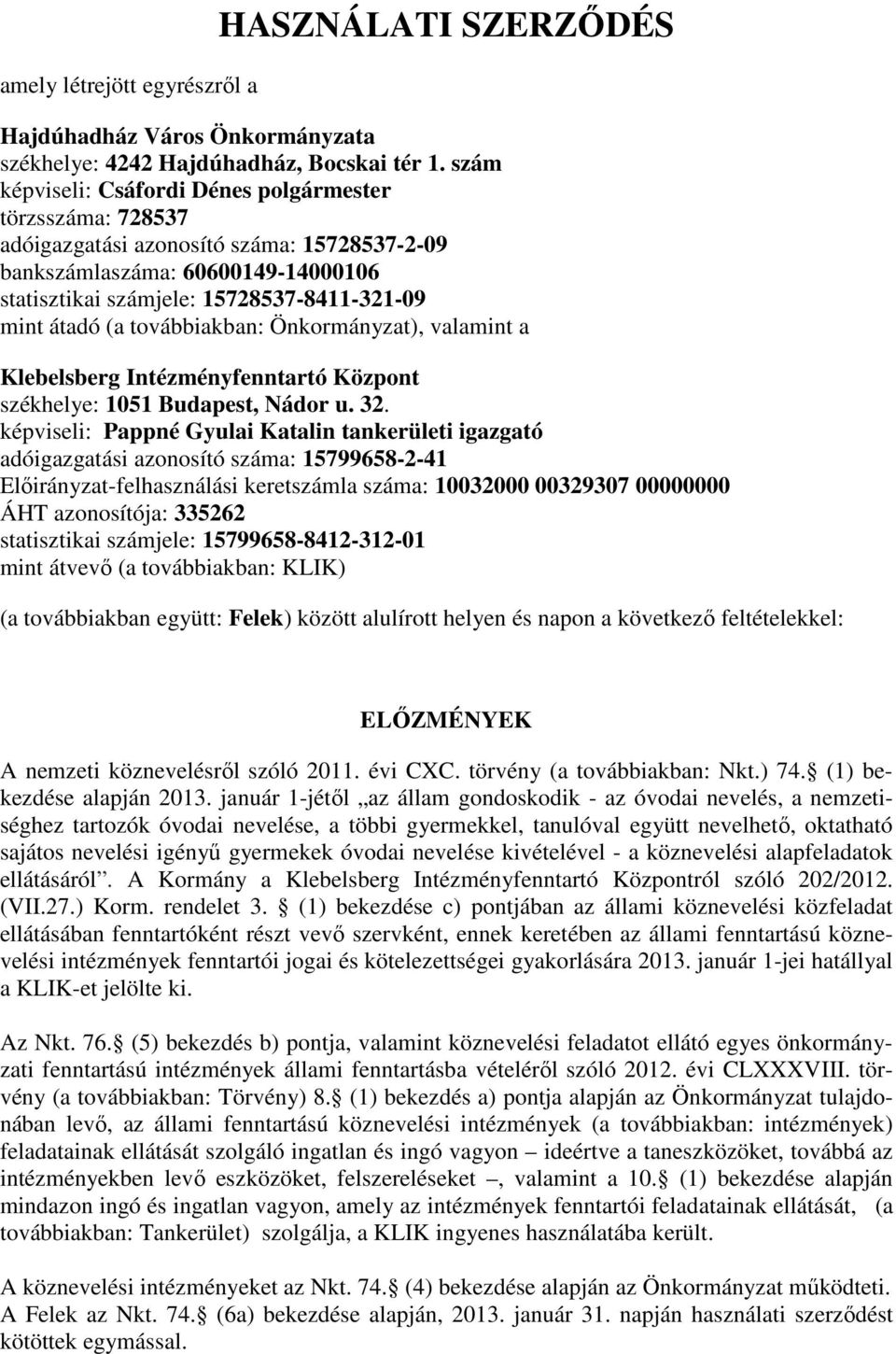 (a továbbiakban: Önkormányzat), valamint a Klebelsberg Intézményfenntartó Központ székhelye: 1051 Budapest, Nádor u. 32.