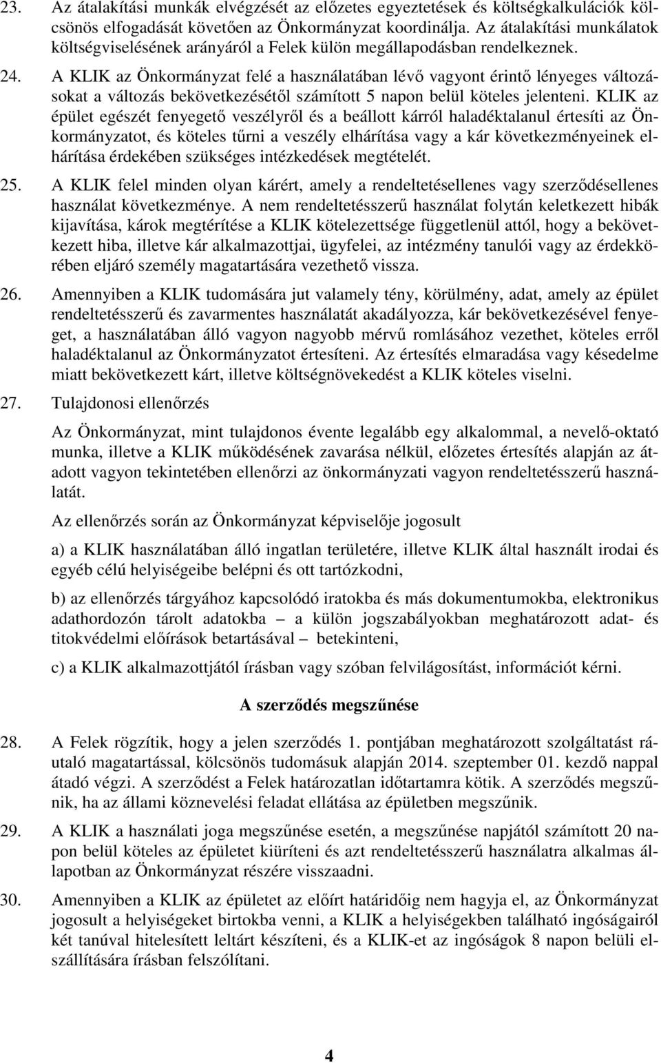 A KLIK az Önkormányzat felé a használatában lévő vagyont érintő lényeges változásokat a változás bekövetkezésétől számított 5 napon belül köteles jelenteni.